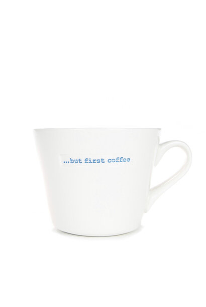 Bucket Mug ... but first coffee