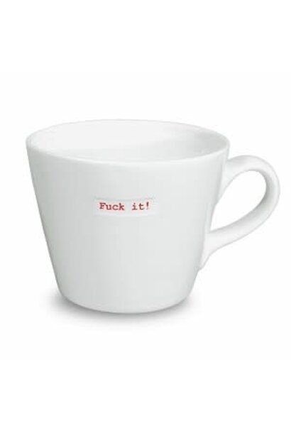 Bucket mug Fuck it!