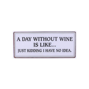 sign - a day without wine is like ...