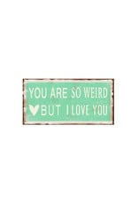 La Finesse magnet with text: you are weird but I love you