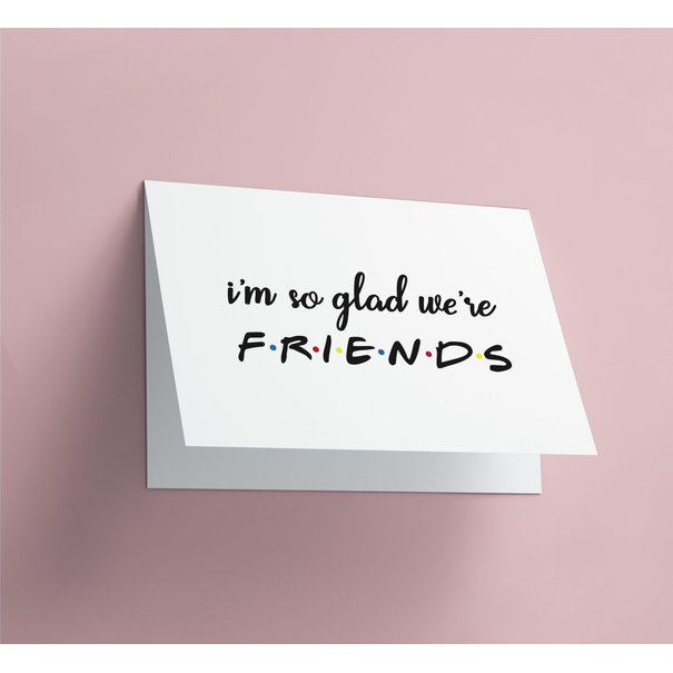 greeting card- so glad we're friends