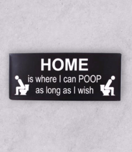 sign - home is where I can poop