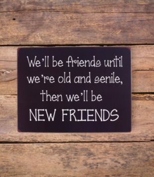 bord - we'll be friends until we're old