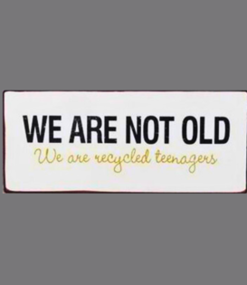 metal sign - we are not old