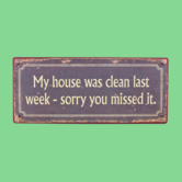 hanging sign - my house was clean last week