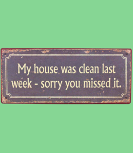 sign - my house was clean last week