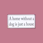 magneet - a home without a dog is just a house