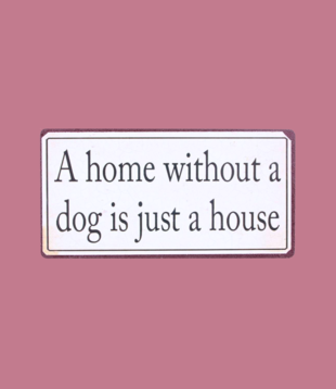 magnet - a home without a dog is just a house