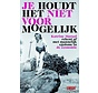Je houdt het niet voor mogelijk