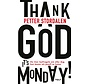 Thank God it's Monday!