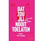 Dat zou jij nooit toelaten