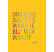 Doe elke dag iets waar je blij van wordt