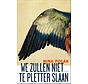 We zullen niet te pletter slaan