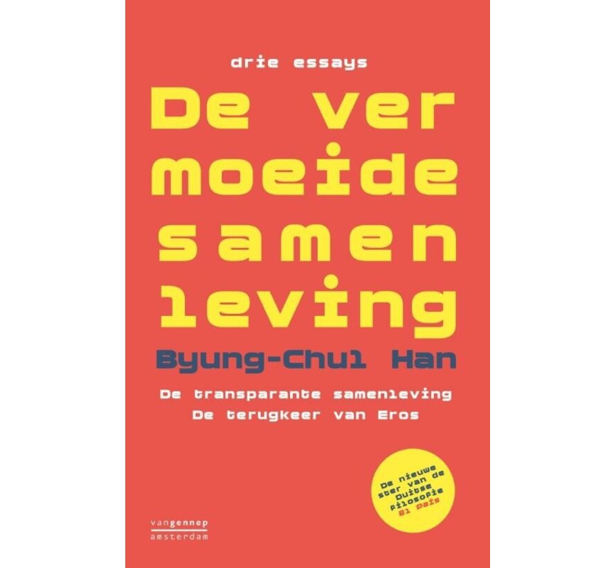De vermoeide samenleving ; De transparante samenleving ; De terugkeer van Eros