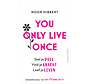 You only live once