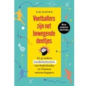 Voetballers zijn net bewegende deeltjes en 55 andere eurekamomenten van Nederlandse en Vlaamse wetenschappers