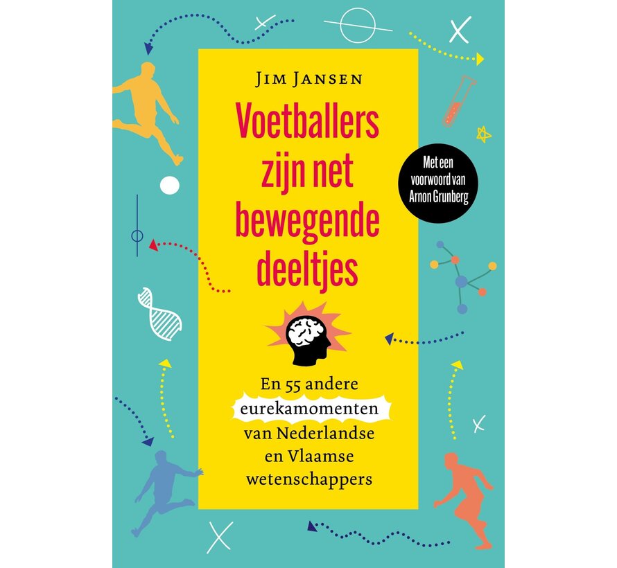 Voetballers zijn net bewegende deeltjes en 55 andere eurekamomenten van Nederlandse en Vlaamse wetenschappers
