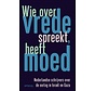 Wie over vrede spreekt, heeft moed