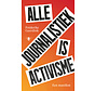 Alle journalistiek is activisme