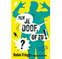 Ben je doof, of zo!?
