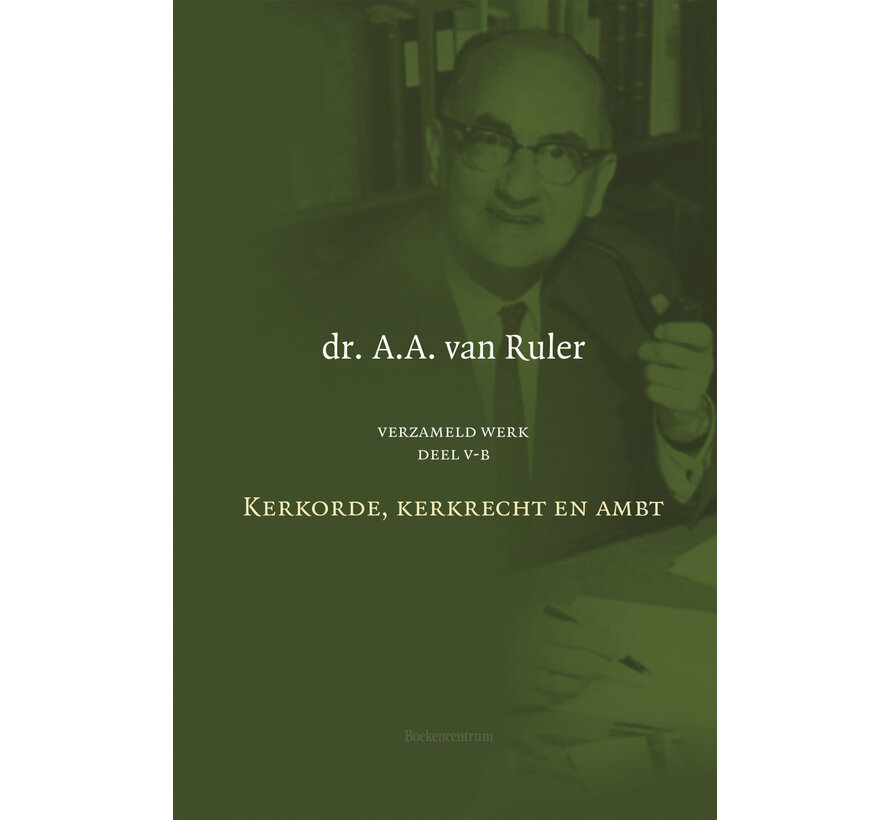 Verzameld werk Deel 5B: Kerkorde, kerkrecht en ambt