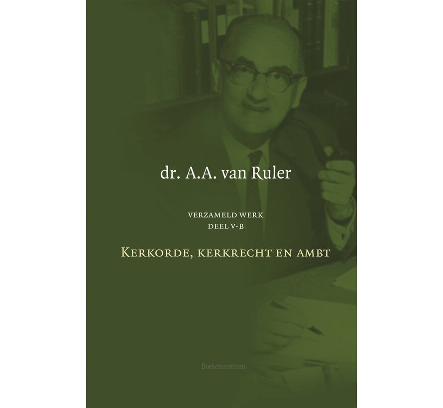 Verzameld werk Deel 5B: Kerkorde, kerkrecht en ambt