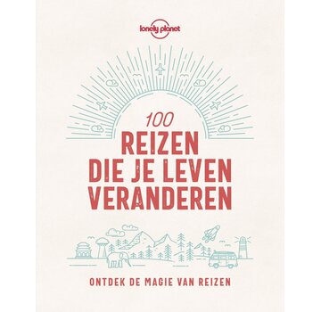 Lonely Planet - 100 reizen die je leven veranderen