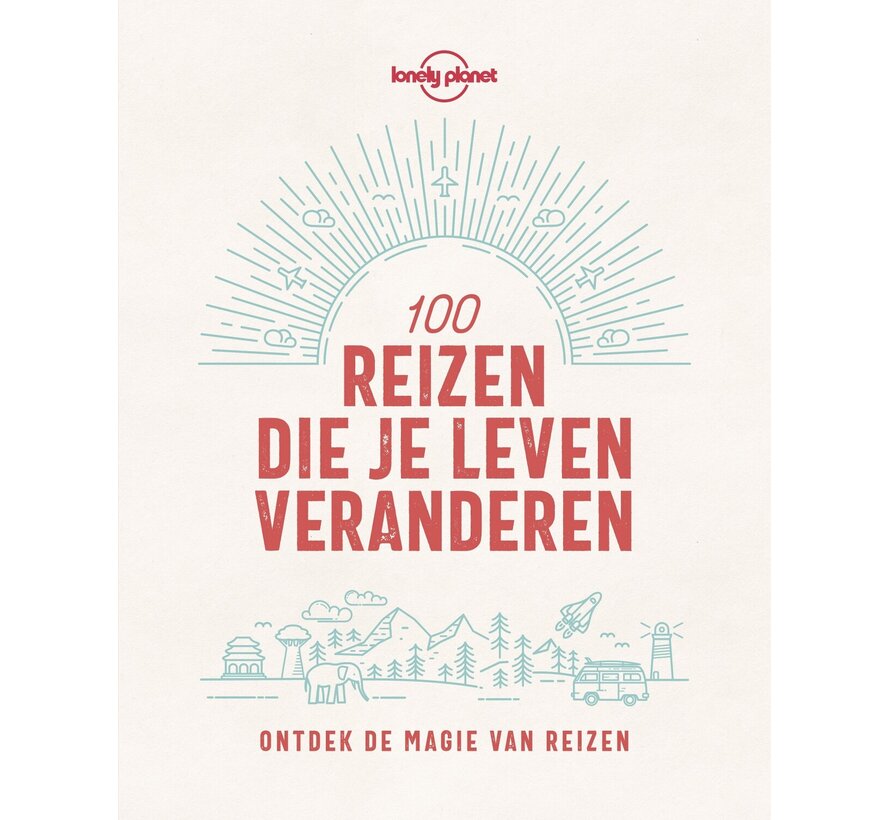 Lonely Planet - 100 reizen die je leven veranderen