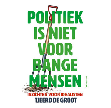 Politiek is niet voor bange mensen