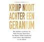 Kruip nooit achter een geranium