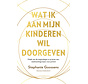 Wat ik mijn kinderen doorgeven wil