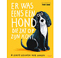 Er was eens een hond die zat op z’n kont