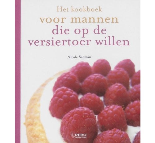 Het Kookboek voor Mannen Die Op De Versiertoer Willen