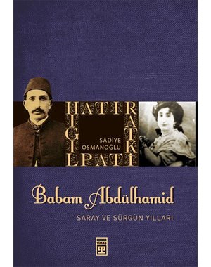 Timaş Yayınları Babam Sultan Abdülhamit I Saray ve Sürgün Yılları