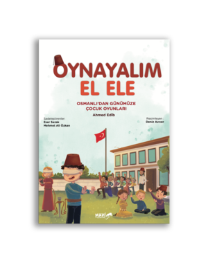 Mavi Uçurtma Yayınları Oynayalım El Ele I Osmanlı'dan Günümüze Çocuk Oyunları