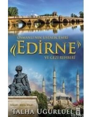 Kronik Kitap Edirne Ve Gezi Rehberi; Osmanlı'nın Ustalık Eseri