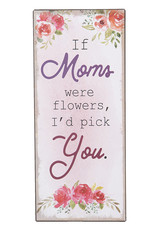 Tekstbord “If moms were flowers...”