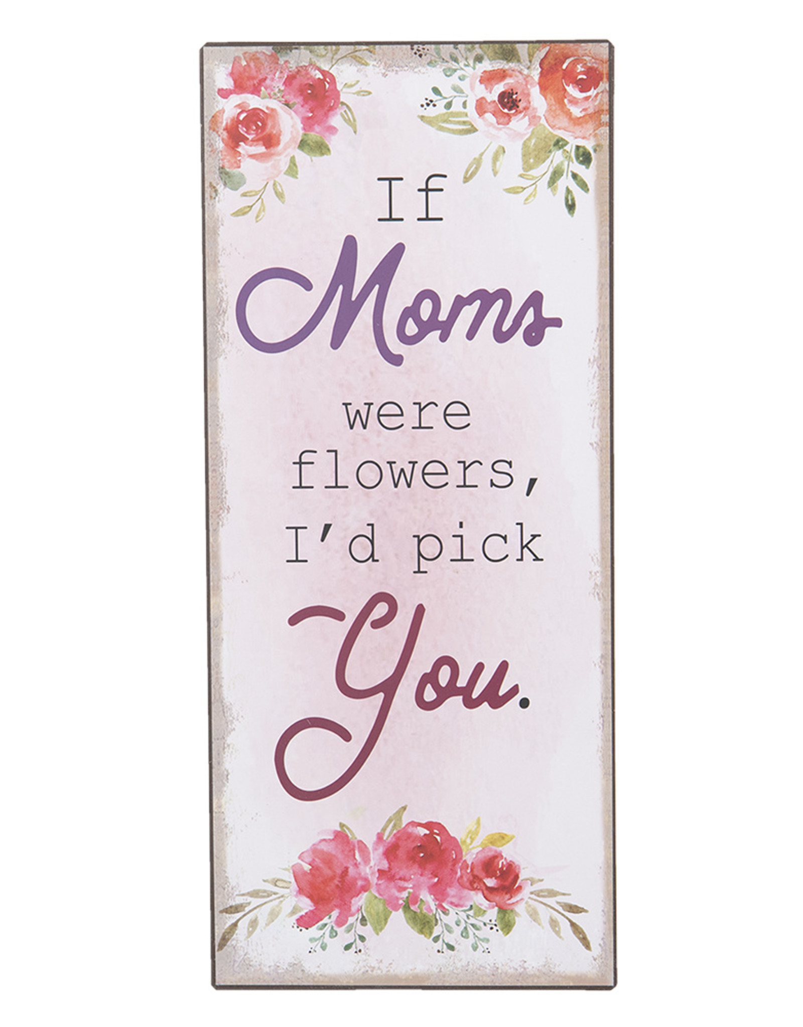 Tekstbord “If moms were flowers...”