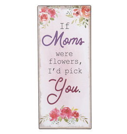 Tekstplaat  “If moms were flowers...”