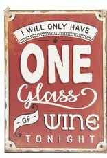 Textplatte " I will only have one glass of wine..."