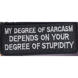 Finch Embroidery My degree of sarcasm depends on your degree of stupidity patch