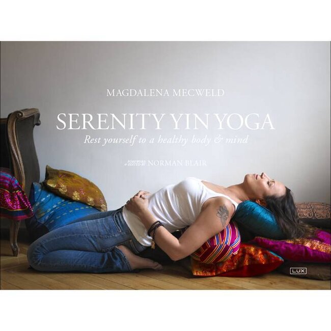 Magdalena Mecweld - Serenity Yin Yoga - Rest Yourself to a Calm Mind & Healthy Body