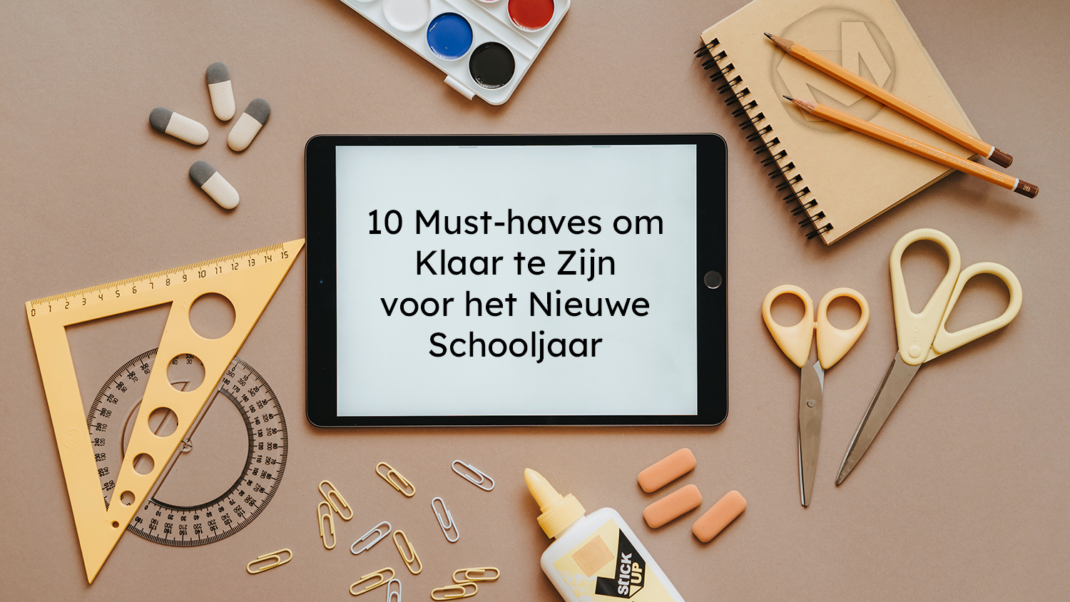 5 Must-haves om Klaar te Zijn voor het Nieuwe Schooljaar!