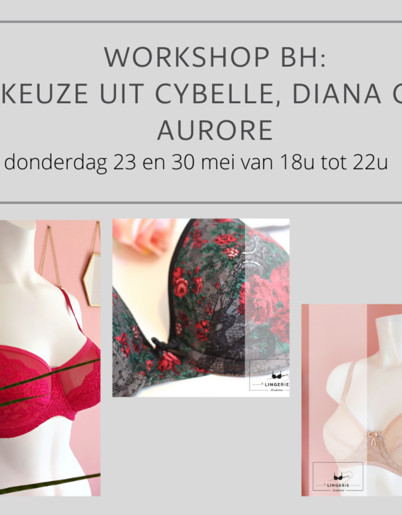 Lingerie workshop Lingerieacademie :   Beha Cybelle, Diana of Aurore, donderdag 23 en 30 mei van 18u tot 22u