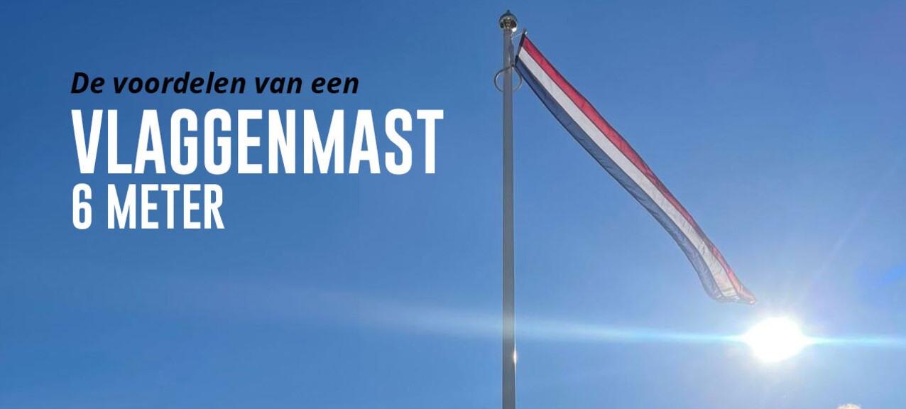Waarom een vlaggenmast 6 meter?