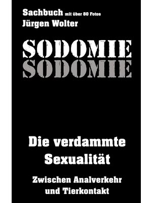 Sodomie: Die verdammte Sexualität - Zwischen Analverkehr und Tierkontakt