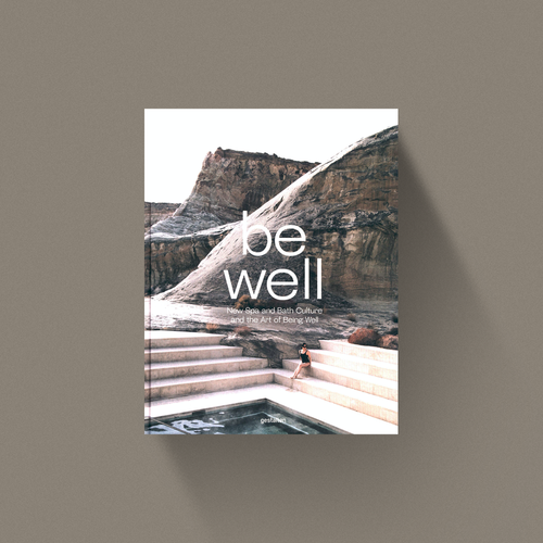Be Well - New Spa And Bath Culture And The Art Of Being Well 
