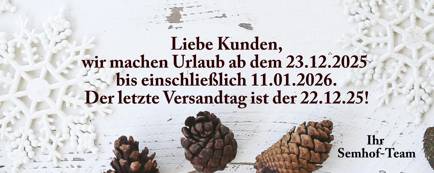 *** Bitte beachten Sie: Wir machen Urlaub! ***