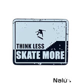 Think Less Skate More