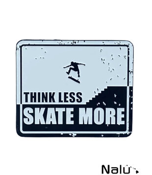 Think Less Skate More